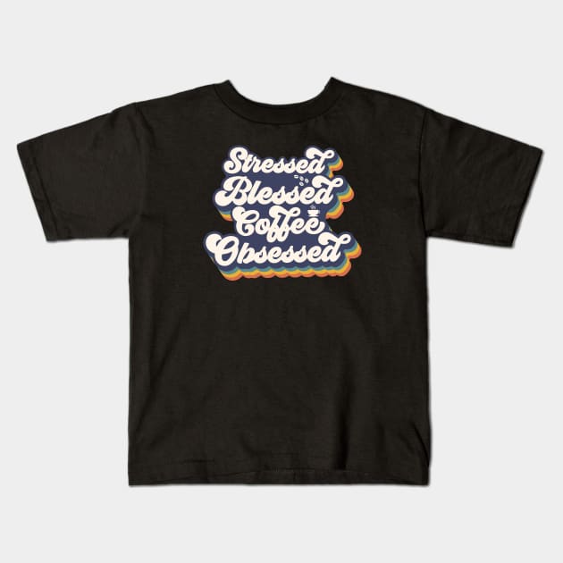 Stressed, Blessed, Coffee Obsessed Kids T-Shirt by funkymonkeytees